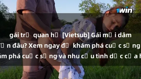 gái trẻ quan hệ [Vietsub] Gái mại dâm châu Á hấp dẫn đến đâu? Xem ngay để khám phá cuộc sống và nhu cầu tình dục của họ!